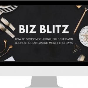 Biz Blitz - Build The Damn Business & Making Money in 30 Days